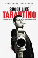 Natáčajte ako Tarantino: Vizuálne tajomstvá nebezpečného rozprávania - Shoot Like Tarantino: The Visual Secrets of Dangerous Storytelling