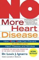 Už žiadne ochorenie srdca: Ako môže oxid dusnatý zabrániť - dokonca zvrátiť - ochorenia srdca a mŕtvice - No More Heart Disease: How Nitric Oxide Can Prevent--Even Reverse--Heart Disease and Strokes