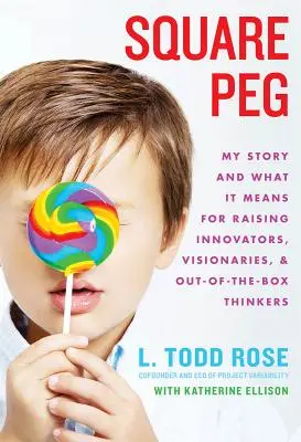 Square Peg: Môj príbeh a jeho význam pre výchovu inovátorov, vizionárov a ľudí s neštandardným myslením - Square Peg: My Story and What It Means for Raising Innovators, Visionaries, and Out-Of-The-Box Thinkers