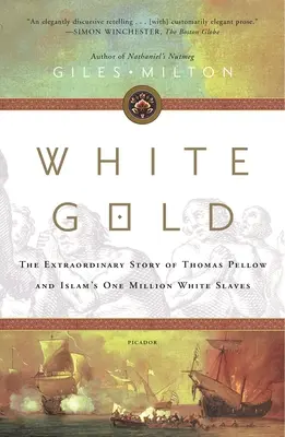 Biele zlato: Zlaté zlato: Neobyčajný príbeh Thomasa Pellowa a milióna bielych otrokov islamu - White Gold: The Extraordinary Story of Thomas Pellow and Islam's One Million White Slaves