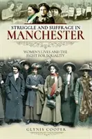 Boj a volebné právo v Manchestri: Životy žien a boj za rovnoprávnosť - Struggle and Suffrage in Manchester: Women's Lives and the Fight for Equality