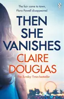 Potom zmizne - Nový strhujúci psychologický triler, ktorý vás udrží v napätí až do poslednej strany - Then She Vanishes - The gripping new psychological thriller that will keep you hooked to the very last page