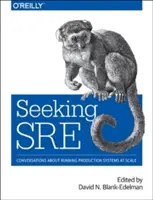 Hľadanie Sre: Rozhovory o riadení výrobných systémov vo veľkom meradle - Seeking Sre: Conversations about Running Production Systems at Scale