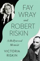 Fay Wrayová a Robert Riskin: Rrayney: Hollywoodske memoáre - Fay Wray and Robert Riskin: A Hollywood Memoir