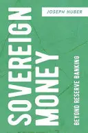 Suverénne peniaze: Za hranice rezervného bankovníctva - Sovereign Money: Beyond Reserve Banking