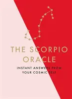 Orákulum Škorpióna: Okamžité odpovede od vášho kozmického ja - The Scorpio Oracle: Instant Answers from Your Cosmic Self