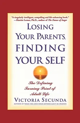 Strata rodičov, nájdenie seba samého: rozhodujúci zlom v živote dospelých - Losing Your Parents, Finding Your Self: The Defining Turning Point of Adult Life
