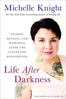 Život po tme: Hľadanie uzdravenia a šťastia po únosoch v Clevelande - Life After Darkness: Finding Healing and Happiness After the Cleveland Kidnappings