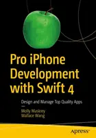 Profesionálny vývoj pre iPhone so Swiftom 4 - Navrhujte a spravujte aplikácie špičkovej kvality - Pro iPhone Development with Swift 4 - Design and Manage Top Quality Apps