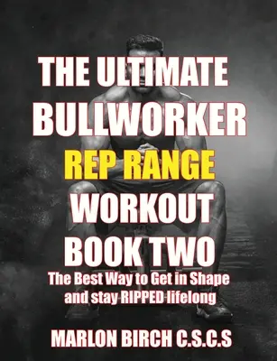 Ultimátny cvičebný program pre býkov Rozsah silových opakovaní Kniha druhá - The Ultimate Bullworker Power Rep Range Workouts Book Two