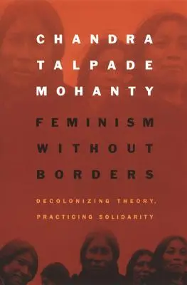 Feminizmus bez hraníc: Dekolonizácia teórie, praktizovanie solidarity - Feminism without Borders: Decolonizing Theory, Practicing Solidarity