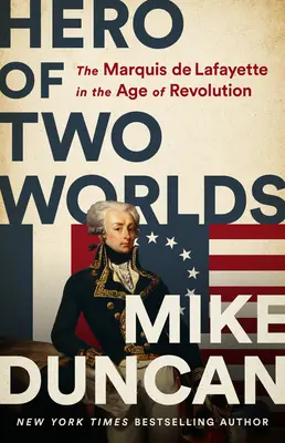 Hrdina dvoch svetov: markíz de Lafayette v období revolúcie - Hero of Two Worlds: The Marquis de Lafayette in the Age of Revolution