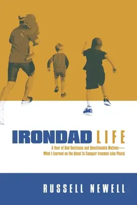 Irondad Life: Rok zlých rozhodnutí a pochybných motívov - čo som sa naučil pri pokuse zdolať Ironmana Lake Placid - Irondad Life: A Year of Bad Decisions and Questionable Motives--What I Learned on the Quest to Conquer Ironman Lake Placid