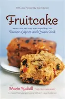 Ovocný koláč: Dedičské recepty a spomienky Trumana Capoteho a sesternice Sook - Fruitcake: Heirloom Recipes and Memories of Truman Capote & Cousin Sook