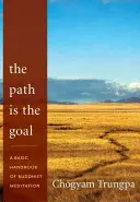 Cesta je cieľ: Základná príručka budhistickej meditácie - The Path Is the Goal: A Basic Handbook of Buddhist Meditation