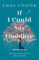 Keby som sa mohla rozlúčiť - nezabudnuteľný príbeh o láske a sile rodiny - If I Could Say Goodbye - an unforgettable story of love and the power of family