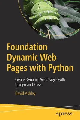 Foundation Dynamic Web Pages with Python: Vytváranie dynamických webových stránok pomocou Djanga a Flasku - Foundation Dynamic Web Pages with Python: Create Dynamic Web Pages with Django and Flask