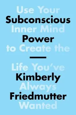 Podvedomá moc: Využite svoju vnútornú myseľ na vytvorenie života, po ktorom ste vždy túžili - Subconscious Power: Use Your Inner Mind to Create the Life You've Always Wanted