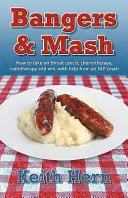 Bangers and MASH - Ako sa postaviť rakovine hrdla, chemoterapii, rádioterapii a vyhrať s pomocou trénera Nlp - Bangers and MASH - How to Take on Throat Cancer, Chemotherapy, Radiotherapy and Win, with Help from an Nlp Coach