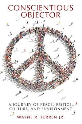 Odmietnutie vo svedomí: A Journey of Peace, Justice, Culture, and Environment (Cesta za mierom, spravodlivosťou, kultúrou a životným prostredím) - Conscientious Objector: A Journey of Peace, Justice, Culture, and Environment