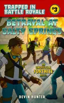 Zrada pri Slaných prameňoch: Neoficiálny román pre fanúšikov Fortnite - Betrayal at Salty Springs: An Unofficial Novel for Fortnite Fans
