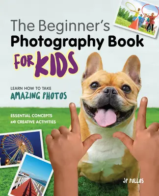 Fotografovanie pre deti: Kniha pre začiatočníkov - Photography for Kids: A Beginner's Book