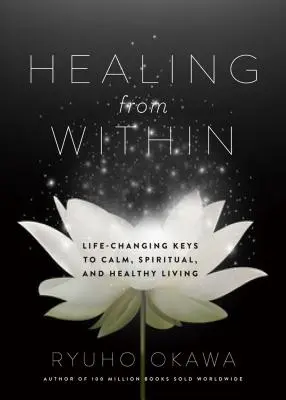 Uzdravenie zvnútra: Kľúče, ktoré zmenia život: Kľúč k pokojnému, duchovnému a zdravému životu - Healing from Within: Life-Changing Keys to Calm, Spiritual, and Healthy Living