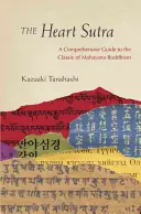Sútra srdca: Sútra Sutra: Komplexný sprievodca klasikou mahájánového budhizmu - The Heart Sutra: A Comprehensive Guide to the Classic of Mahayana Buddhism