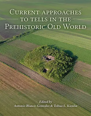 Súčasné prístupy k rozprávkam v pravekom starom svete - Current Approaches to Tells in the Prehistoric Old World