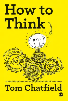 Ako myslieť: Váš základný sprievodca jasným, kritickým myslením - How to Think: Your Essential Guide to Clear, Critical Thought
