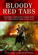 Krvavé červené záložky: Zranenia generálov vo Veľkej vojne v rokoch 1914-1918 - Bloody Red Tabs: General Officer Casualties of the Great War 1914-1918