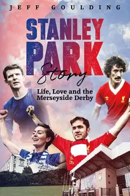 Príbeh Stanley Parku: Život, láska a Merseyside Derby - Stanley Park Story: Life, Love and the Merseyside Derby