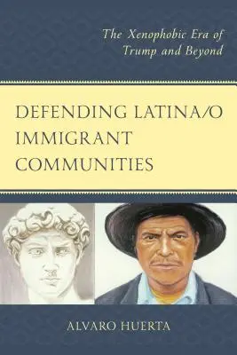 Defending Latina/o Immigrant Communities: Xenofóbna éra Trumpa a ďalej - Defending Latina/o Immigrant Communities: The Xenophobic Era of Trump and Beyond