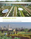 Mesto mrkvy: Vytváranie miest pre mestské poľnohospodárstvo - Carrot City: Creating Places for Urban Agriculture