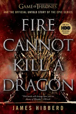 Oheň nemôže zabiť draka: Hra o tróny a oficiálny nevypovedaný príbeh epického seriálu - Fire Cannot Kill a Dragon: Game of Thrones and the Official Untold Story of the Epic Series