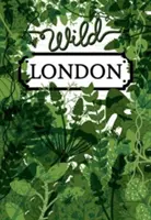 Divoký Londýn: A Guide to the Usual & Unusual - Wild London: A Guide to the Usual & Unusual