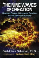 Deväť vĺn stvorenia: Kvantová fyzika, holografická evolúcia a osud ľudstva - The Nine Waves of Creation: Quantum Physics, Holographic Evolution, and the Destiny of Humanity