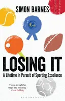 Stratiť to - Celoživotná snaha o dosiahnutie športovej dokonalosti - Losing It - A lifetime in pursuit of sporting excellence