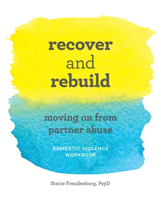 Zotaviť sa a znovu vybudovať Pracovný zošit o domácom násilí: Prechod od partnerského násilia - Recover and Rebuild Domestic Violence Workbook: Moving on from Partner Abuse