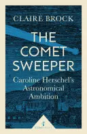 Zametač komét: Astronomické ambície Caroline Herschelovej - The Comet Sweeper: Caroline Herschel's Astronomical Ambition