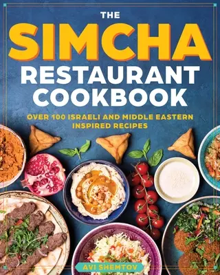 Kuchárska kniha Simcha: Viac ako 100 moderných izraelských receptov, v ktorých sa miešajú stredomorské a blízkovýchodné jedlá - The Simcha Cookbook: Over 100 Modern Israeli Recipes, Blending Mediterranean and Middle Eastern Foods