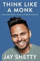 Myslite ako mních - Tajomstvo, ako využiť silu pozitivity a byť šťastný hneď teraz - Think Like a Monk - The Secret of How to Harness the Power of Positivity and be Happy Now