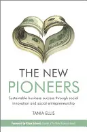 Noví priekopníci: Udržateľný obchodný úspech prostredníctvom sociálnych inovácií a sociálneho podnikania - The New Pioneers: Sustainable Business Success Through Social Innovation and Social Entrepreneurship