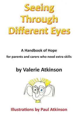 Vidieť inými očami: Príručka nádeje pre rodičov, ktorí potrebujú ďalšie zručnosti - Seeing Through Different Eyes: A Handbook of Hope for Parents Who Need Extra Skills