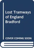 Stratené električky Anglicka: Bradford - Lost Tramways of England: Bradford