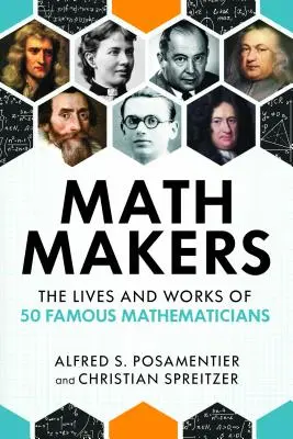 Matematickí tvorcovia: Životy a diela 50 slávnych matematikov - Math Makers: The Lives and Works of 50 Famous Mathematicians