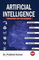 Umelá inteligencia - pretvára život a podnikanie - Artificial Intelligence - Reshaping Life and Business