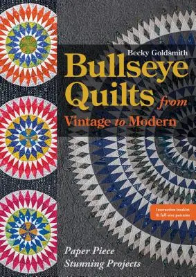Bullseye Quilts from Vintage to Modern: Paper Piece Ohromujúce projekty - Bullseye Quilts from Vintage to Modern: Paper Piece Stunning Projects