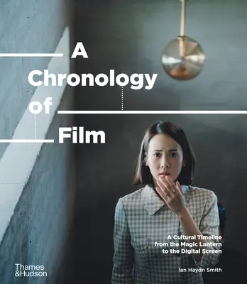 Chronológia filmu: Kultúrna časová os od kúzelnej lampy po Netflix - A Chronology of Film: A Cultural Timeline from the Magic Lantern to Netflix