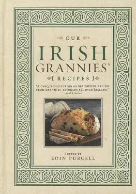 Recepty našich írskych babičiek: Upokojujúce a chutné jedlá zo starej krajiny na stôl vašej rodiny - Our Irish Grannies' Recipes: Comforting and Delicious Cooking from the Old Country to Your Family's Table